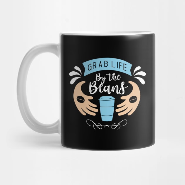 Grab Life by the Coffee by MZeeDesigns